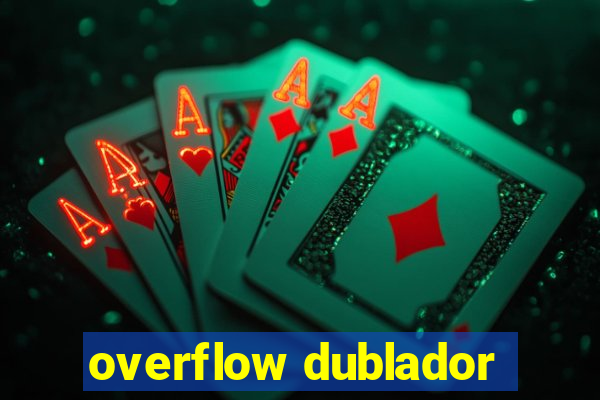 overflow dublador